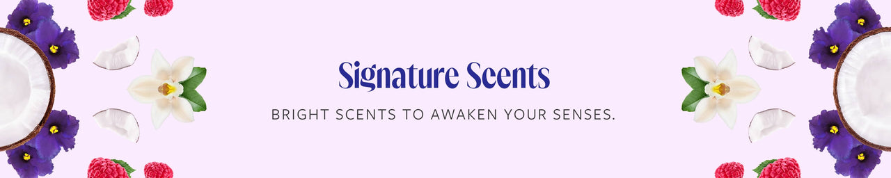 Signature Scents: Bright scents to awaken your senses.